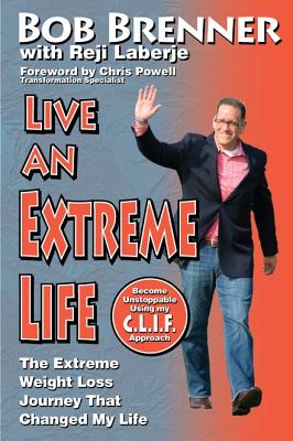 Live an Extreme Life: Losing the Weight and Gaining My Purpose cover