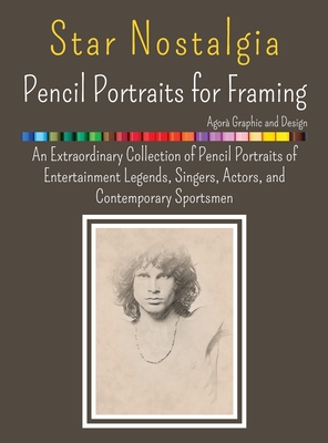 Star Nostalgia - Framing Pencil Portraits: An Extraordinary Collection of Pencil Portraits of Entertainment Legends, Singers, Actors, and Contemporary Cover Image