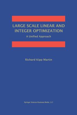 Large Scale Linear and Integer Optimization: A Unified Approach By Richard Kipp Martin Cover Image