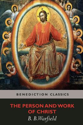 The Person and Work of Christ By Benjamin Breckinridge Warfield Cover Image