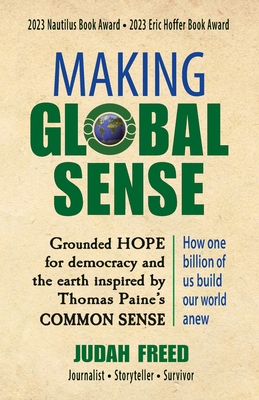 Making Global Sense: Grounded Hope for democracy inspired by Thomas Paine's Common Sense By Judah Freed, Thomas Paine (Based on a Book by) Cover Image