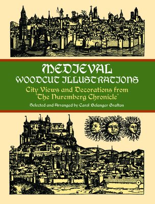 Medieval Woodcut Illustrations: City Views and Decorations from the Nuremberg Chronicle (Dover Pictorial Archive) Cover Image