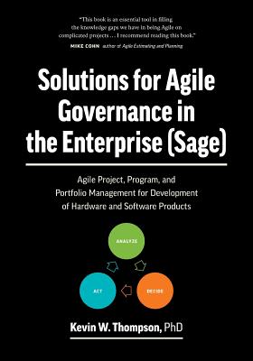 Solutions for Agile Governance in the Enterprise (SAGE): Agile Project, Program, and Portfolio Management for Development of Hardware and Software Pro Cover Image