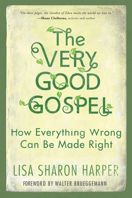 The Very Good Gospel: How Everything Wrong Can Be Made Right By Lisa Sharon Harper, Walter Brueggemann (Foreword by) Cover Image