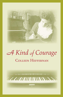 A Kind of Courage By Colleen Heffernan Cover Image
