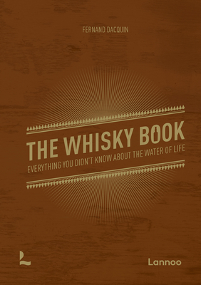 The Whisky Book: Everything You Didn't Know about the Water of Life By Fernand Dacquin Cover Image