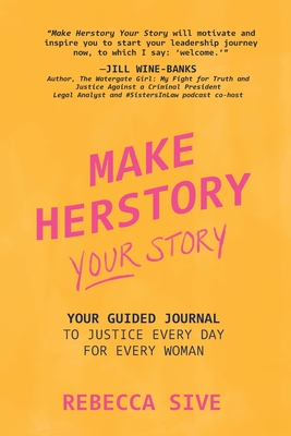 Make Herstory Your Story: Your Guided Journal to Justice Every Day for Every Woman By Rebecca Sive Cover Image