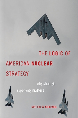 The Logic of American Nuclear Strategy: Why Strategic Superiority Matters (Bridging the Gap) Cover Image