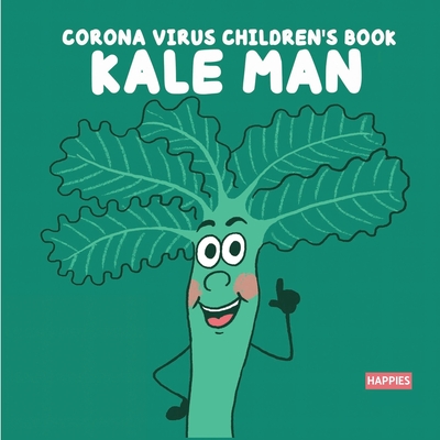 Corona Virus Children's Book Kale Man By Cris Sara (Illustrator), Hana Happies, Emily Happies (Illustrator) Cover Image