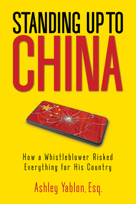 Standing Up to China: How a Whistleblower Risked Everything for His Country By Ashley Yablon Cover Image