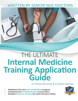 The Ultimate Internal Medicine Training Application Guide: Expert advice for every step of the IMT application, comprehensive portfolio building instr (The Ultimate Medical School Application Library #10)