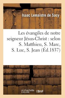 Les Évangiles de Notre Seigneur Jésus-Christ: Selon S. Matthieu, S. Marc, S. Luc, S. Jean (Éd.1837) (Religion) Cover Image
