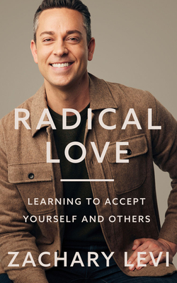 Radical Love: Learning to Accept Yourself and Others By Zachary Levi, Zachary Levi (Read by) Cover Image