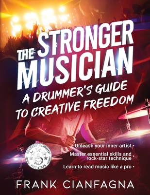 The Stronger Musician: A Drummer's Guide to Creative Freedom By Frank Cianfagna Cover Image