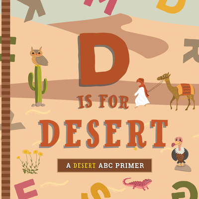D Is for Desert: An ABC Desert Primer By Ashley Marie Mireles, Volha Kaliaha (Illustrator) Cover Image