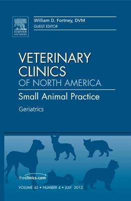 Geriatrics, an Issue of Veterinary Clinics: Small Animal Practice: Volume 42-4 (Clinics: Veterinary Medicine #42) Cover Image