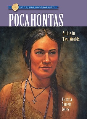 Sterling Biographies(r) Pocahontas: A Life in Two Worlds By Victoria Garrett Jones Cover Image