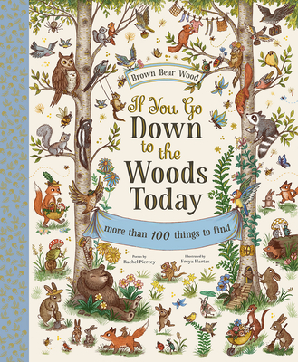 If You Go Down to the Woods Today: A Search and Find Adventure (Brown Bear Wood) By Rachel Piercey, Freya Hartas (Illustrator) Cover Image