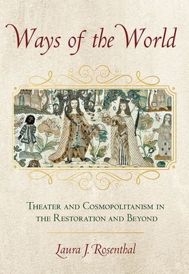 Ways of the World: Theater and Cosmopolitanism in the Restoration and Beyond