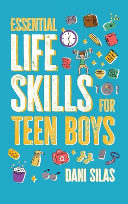 Essential Life Skills for Teen Boys: A Guide to Managing Your Home, Health, Money, and Routine for an Independent Life Cover Image