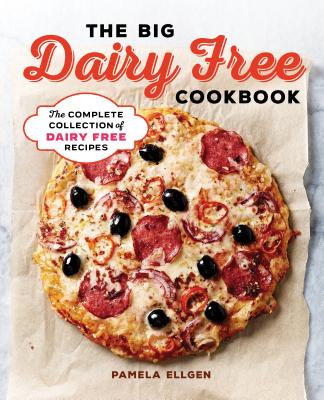 The Big Dairy Free Cookbook: The Complete Collection of Delicious Dairy-Free Recipes By Pamela Ellgen Cover Image