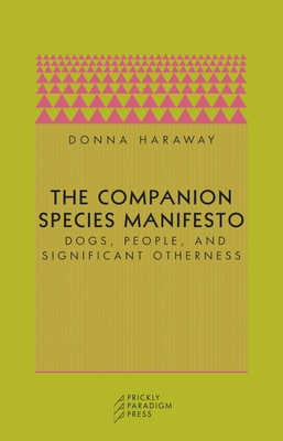 The Companion Species Manifesto: Dogs, People, and Significant Otherness Cover Image