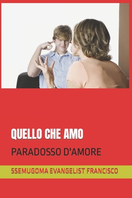 Quello Che Amo: Paradosso d'Amore By Ssemugoma Evangelist Francisco Cover Image