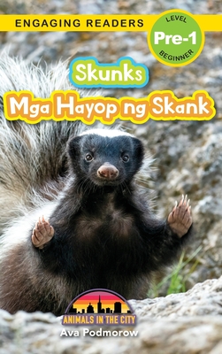 Skunks: Bilingual (English/Filipino) (Ingles/Filipino) Mga Hayop ng Skank - Animals in the City (Engaging Readers, Level Pre-1