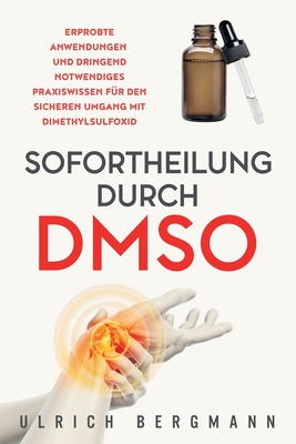 Sofortheilung durch DMSO: Erprobte Anwendungen und dringend notwendiges Praxiswissen für den sicheren Umgang mit Dimethylsulfoxid Cover Image