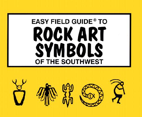 Easy Field Guide to Rock Art Symbols of the Southwest (Easy Field Guides) Cover Image