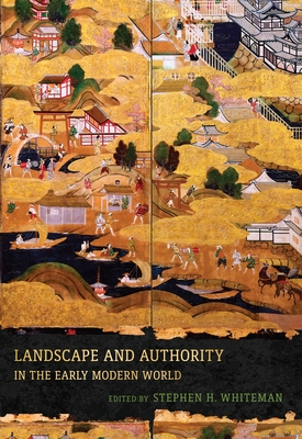 Landscape and Authority in the Early Modern World (Penn Studies in Landscape Architecture) By Stephen H. Whiteman (Editor), John Dixon Hunt (Editor) Cover Image