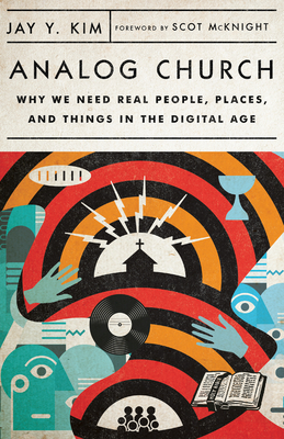 Analog Church: Why We Need Real People, Places, and Things in the Digital Age Cover Image