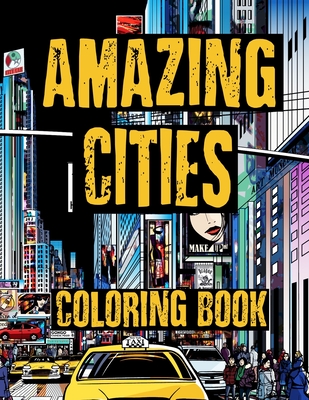 Coloring Book - Amazing Cities: Challenging City Life and Architecture Illustrations for Adults By Alex Dee Cover Image