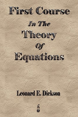 First Course In The Theory Of Equations By Leonard Eugene Dickson Cover Image