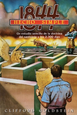 1844 Hecho Simple: (La Doctrina del Santuario y los 2300 Días, Porciones de Daniel y Apocalipsis Hecho Simple) By Clifford Goldstein Cover Image