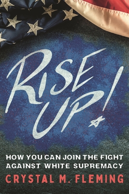 Rise Up!: How You Can Join the Fight Against White Supremacy By Crystal Marie Fleming Cover Image