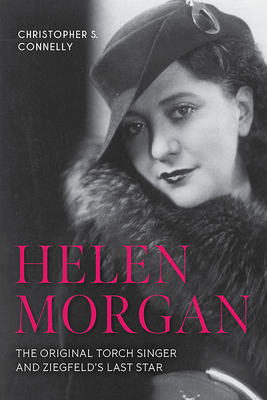 Helen Morgan: The Original Torch Singer and Ziegfeld's Last Star (Screen Classics)