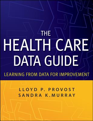 The Health Care Data Guide: Learning from Data for Improvement By Lloyd P. Provost, Sandra K. Murray Cover Image