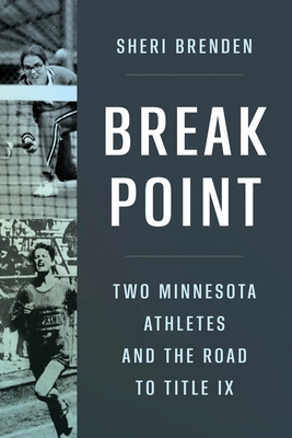 Break Point: Two Minnesota Athletes and the Road to Title IX By Sheri Brenden Cover Image