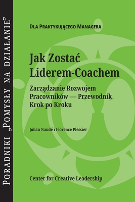 Becoming a Leader-Coach: A Step-by-Step Guide to Developing Your People (Polish) By Johan Naude, Florence Plessier Cover Image