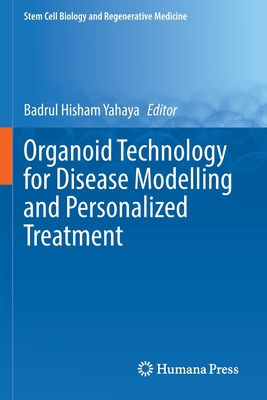 Organoid Technology for Disease Modelling and Personalized Treatment (Stem Cell Biology and Regenerative Medicine #71) By Badrul Hisham Yahaya (Editor) Cover Image