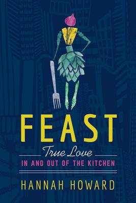 Feast: True Love in and Out of the Kitchen Cover Image