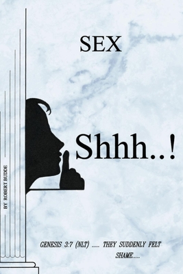 Sex Shhh...!: Genesis 3:7 (NLT) ..... They Suddenly Felt Shame..... Cover Image