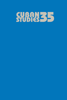 Cuban Studies 35 (Pittsburgh Cuban Studies #35) By Lisandro Perez (Editor), Uva De Aragon (Editor) Cover Image