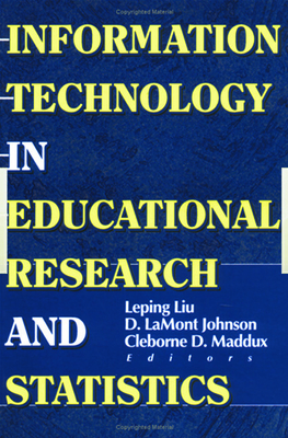 Information Technology in Educational Research and Statistics (Computers in the Schools #15) By D. Lamont Johnson, Cleborne D. Maddux, Leping Liu Cover Image