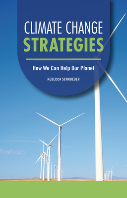 Climate Change Strategies: How We Can Help Our Planet By Rebecca Schroeder Cover Image