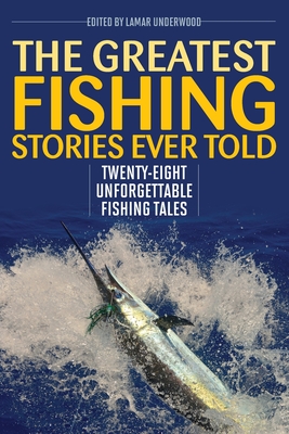 The Greatest Fishing Stories Ever Told: Twenty-Eight Unforgettable Fishing Tales Cover Image