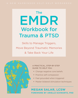 The Emdr Workbook for Trauma and Ptsd: Skills to Manage Triggers, Move Beyond Traumatic Memories, and Take Back Your Life By Megan Salar, Arielle Schwartz (Foreword by) Cover Image
