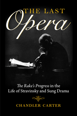 Last Opera: The Rakeas Progress in the Life of Stravinsky and Sung Drama (Russian Music Studies) Cover Image