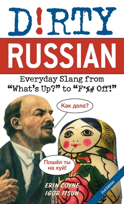 Dirty Russian: Second Edition: Everyday Slang from 